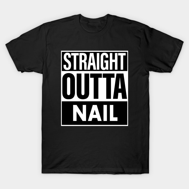 Nail Name Straight Outta Nail T-Shirt by ThanhNga